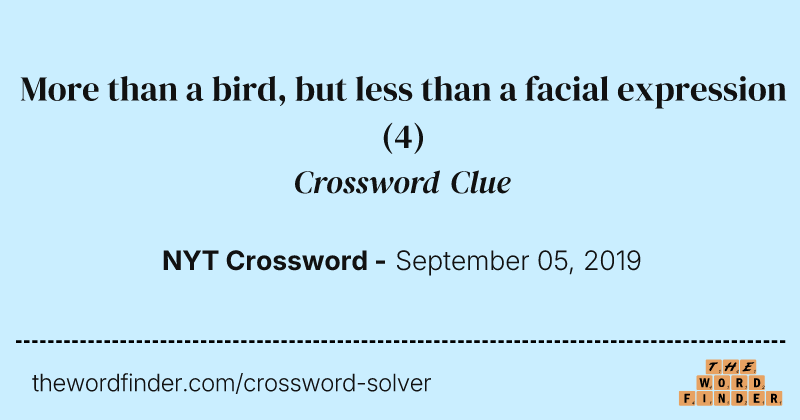 More than a bird, but less than a facial expression crossword clue image