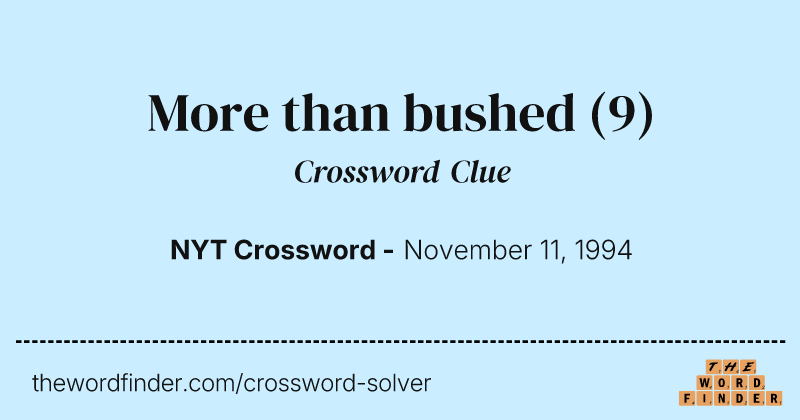 More than bushed crossword clue image