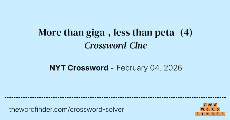 More than giga, less than peta — Crossword Clue