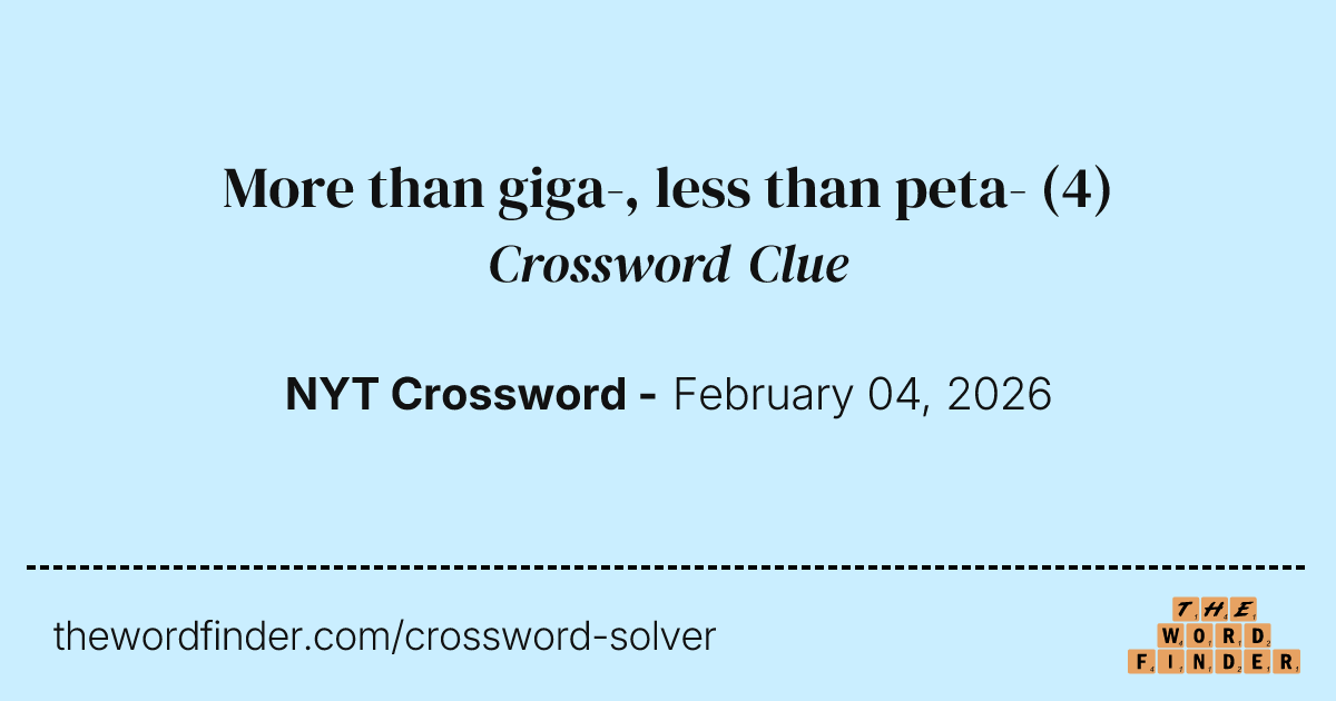 More than giga, less than peta — Crossword Clue