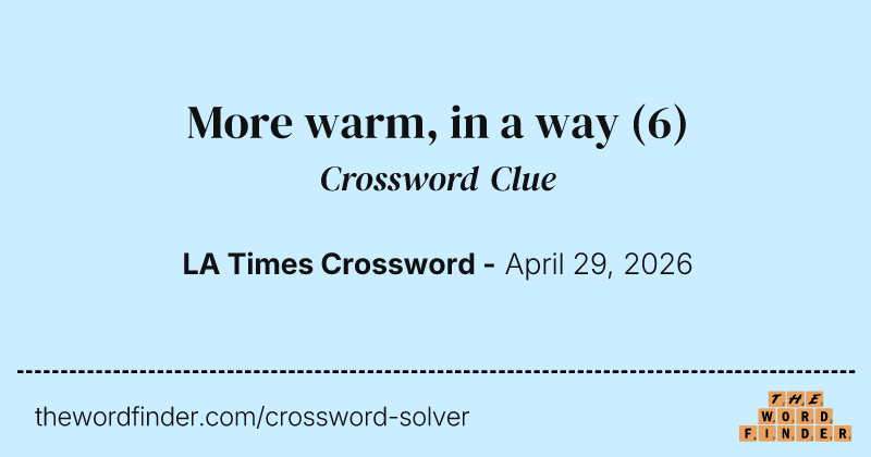 More warm, in a way crossword clue image