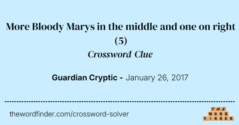More Bloody Marys in the middle and one on right crossword clue image