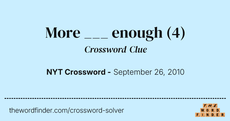 More ___ enough crossword clue image