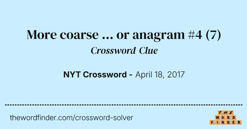 More coarse ... or anagram #4 crossword clue image