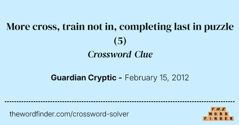 More cross, train not in, completing last in puzzle crossword clue image