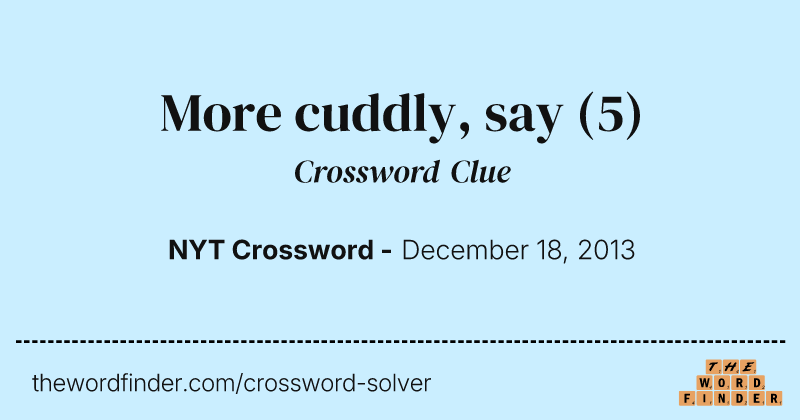 More cuddly, say crossword clue image