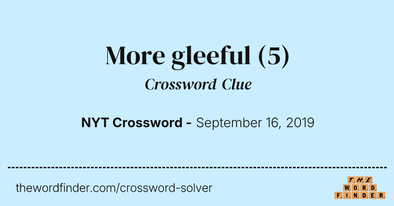 More gleeful crossword clue image