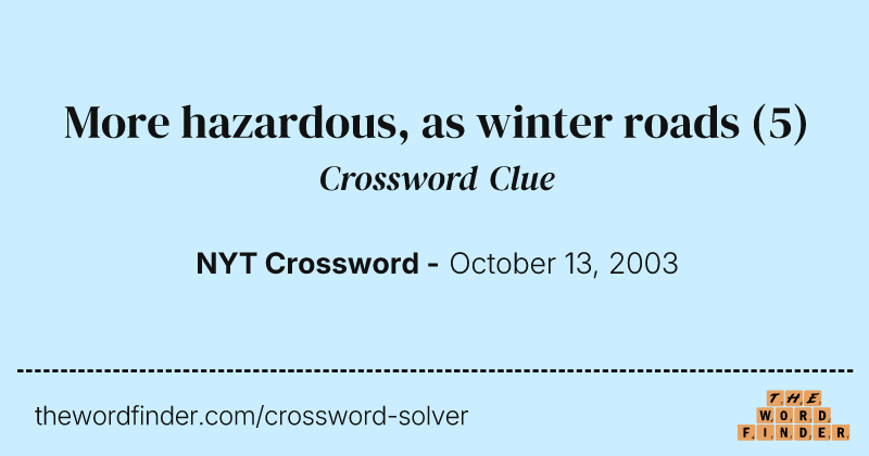 More hazardous, as winter roads crossword clue image