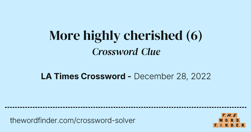More highly cherished crossword clue image