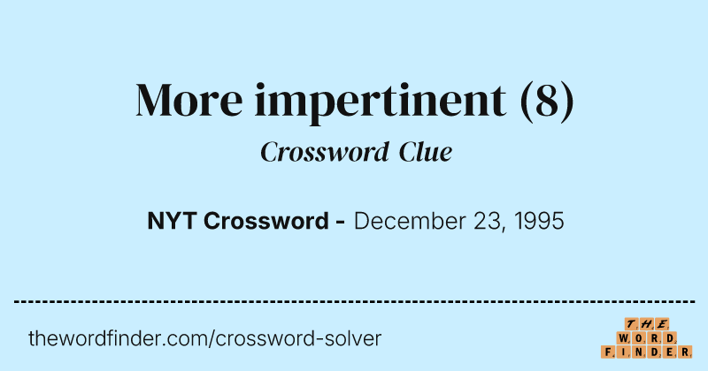 More impertinent crossword clue image