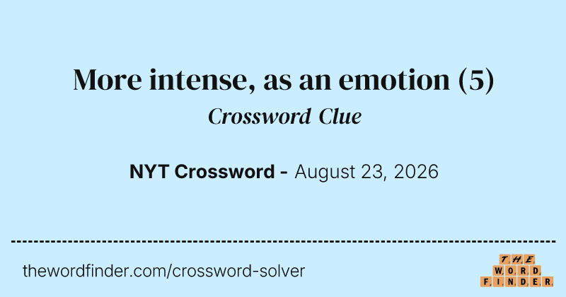 More intense, as an emotion crossword clue image