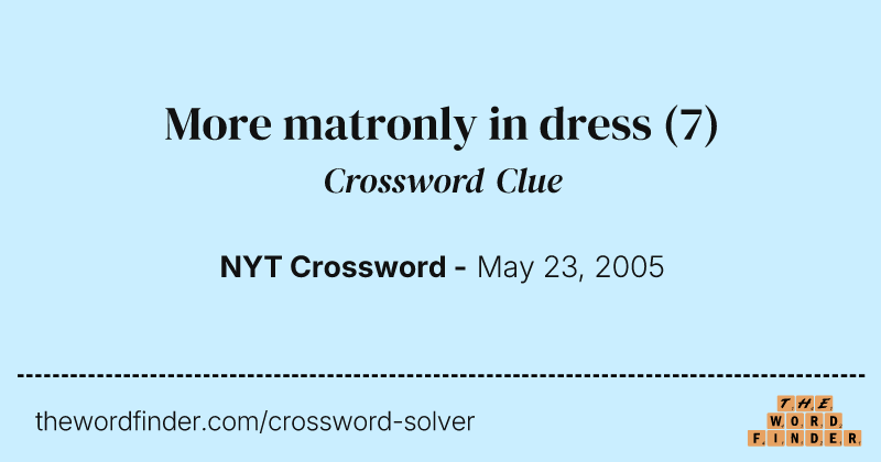 More matronly in dress crossword clue image