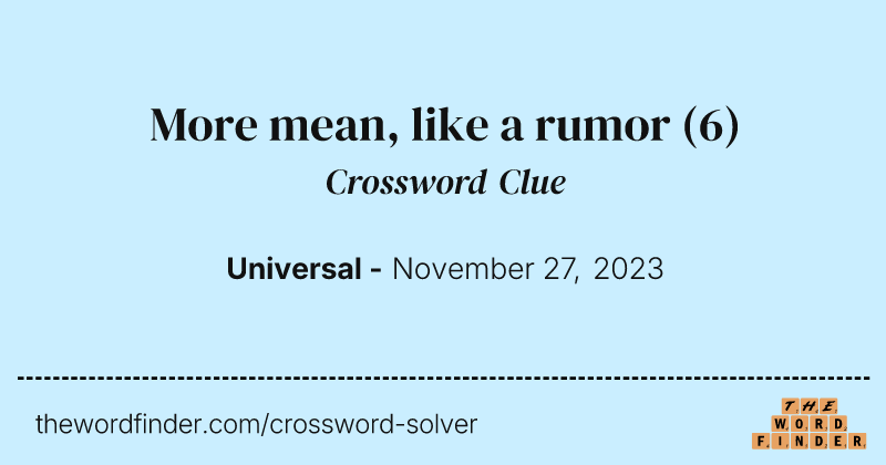 More mean, like a rumor crossword clue image