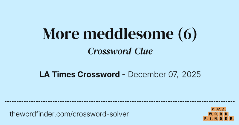 More meddlesome crossword clue image