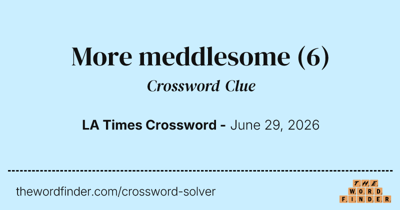 More meddlesome crossword clue image