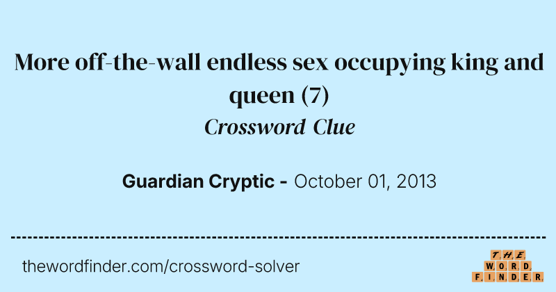 More off-the-wall endless sex occupying king and queen crossword clue image