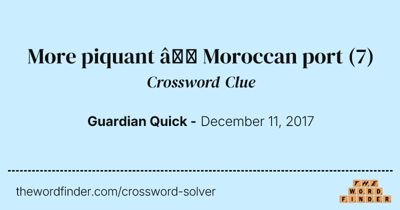 More piquant — Moroccan port crossword clue image