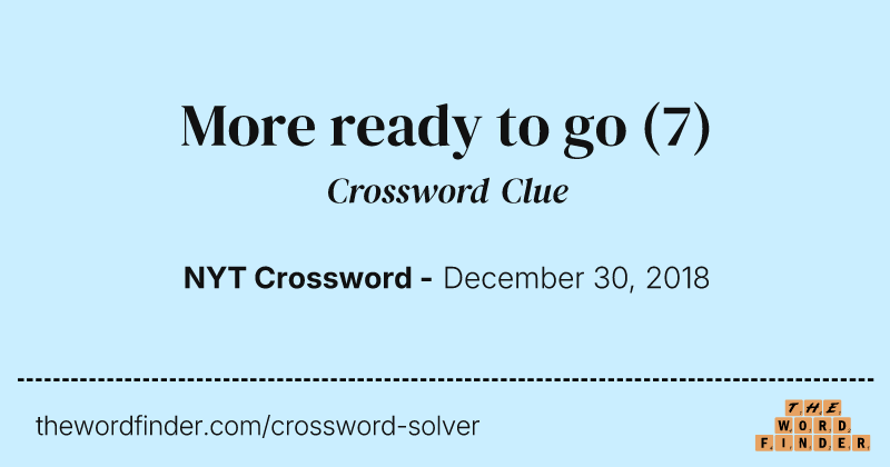 More ready to go crossword clue image