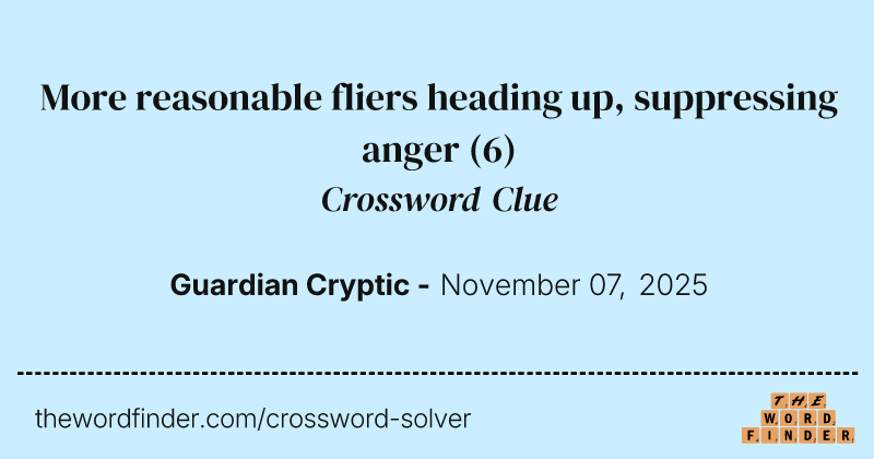 More reasonable fliers heading up, suppressing anger crossword clue image