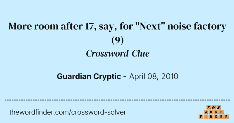 More room after 17, say, for "Next" noise factory crossword clue image