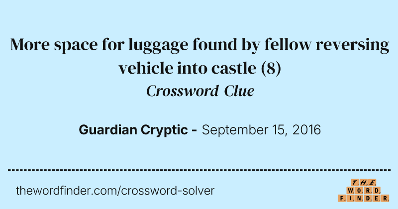More space for luggage found by fellow reversing vehicle into castle crossword clue image