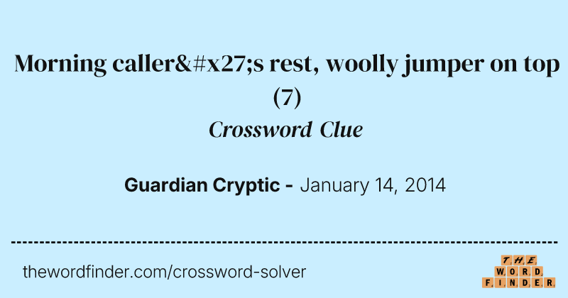 Morning caller's rest, woolly jumper on top crossword clue image