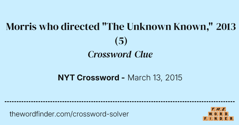 Morris who directed "The Unknown Known," 2013 crossword clue image