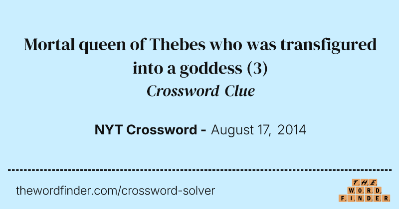 Mortal queen of Thebes who was transfigured into a goddess crossword clue image