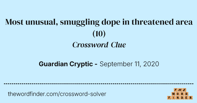 Most unusual, smuggling dope in threatened area crossword clue image