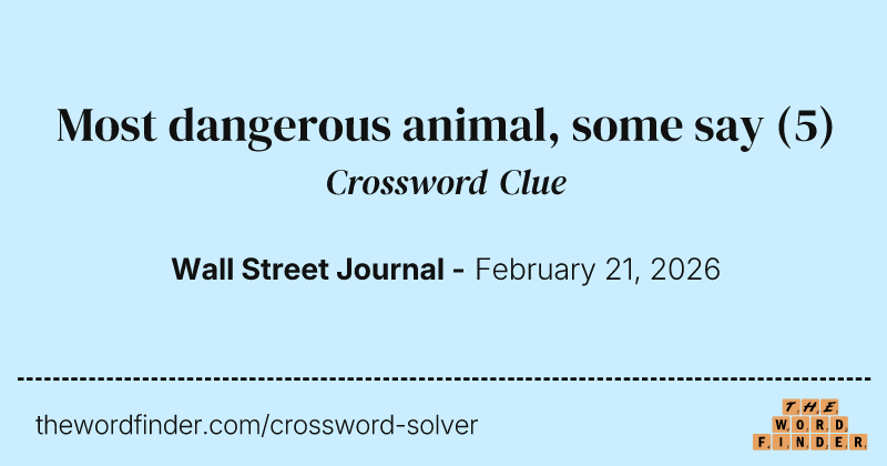 Most dangerous animal, some say crossword clue image