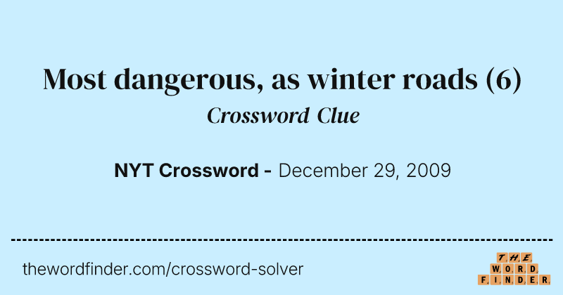 Most dangerous, as winter roads crossword clue image