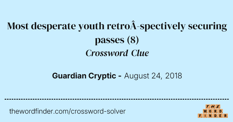 Most desperate youth retrospectively securing passes crossword clue image
