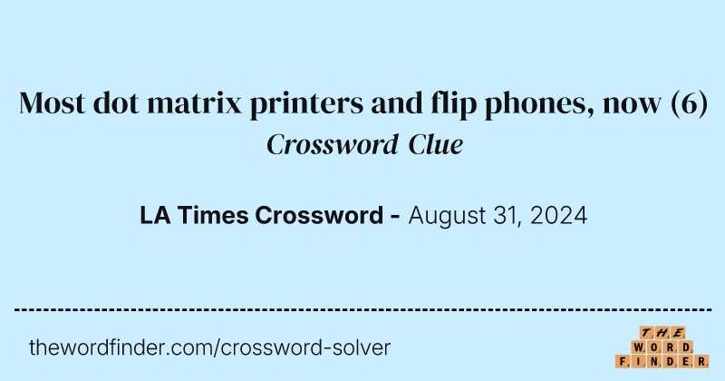 Most dot matrix printers and flip phones, now crossword clue image