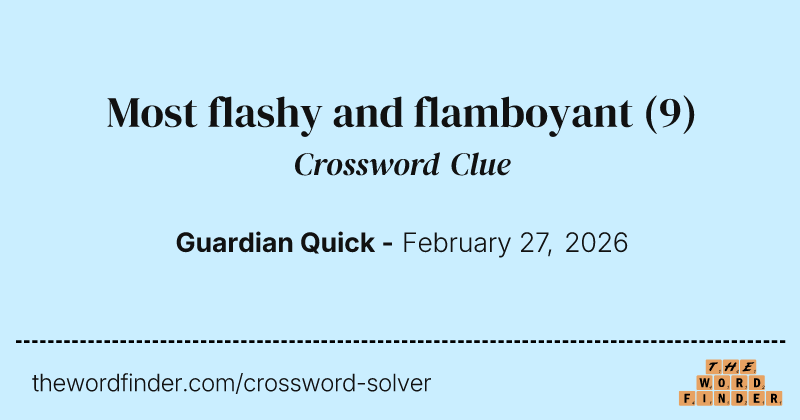 Most flashy and flamboyant crossword clue image
