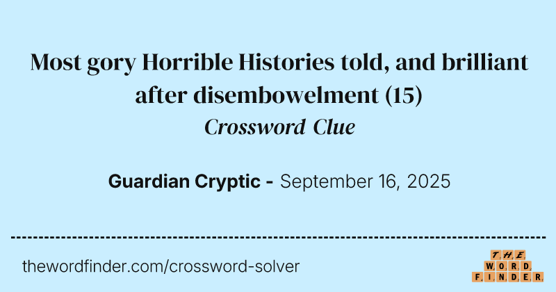 Most gory Horrible Histories told, and brilliant after disembowelment crossword clue image