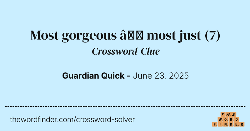 Most gorgeous – most just crossword clue image