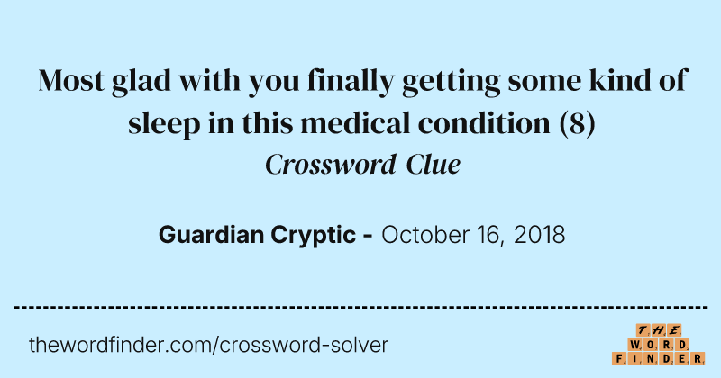 Most glad with you finally getting some kind of sleep in this medical condition crossword clue image