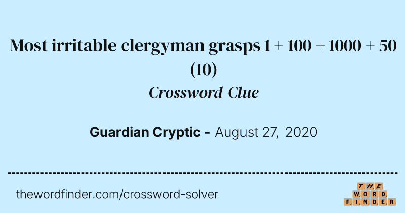 Most irritable clergyman grasps 1 + 100 + 1000 + 50 crossword clue image