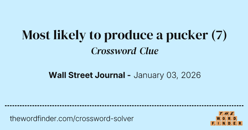 Most likely to produce a pucker crossword clue image