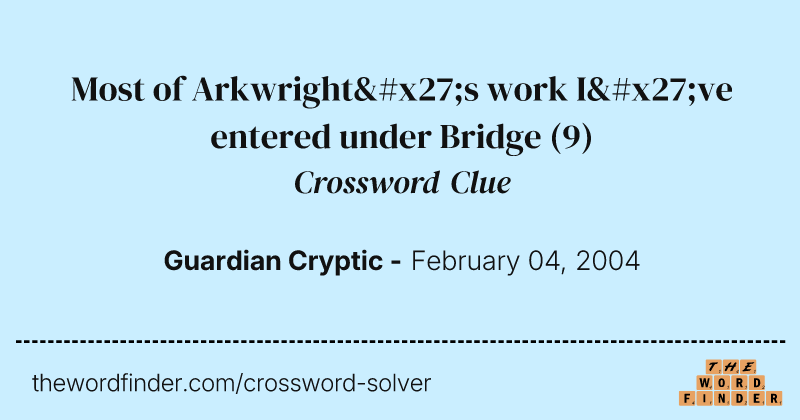 Most of Arkwright's work I've entered under Bridge crossword clue image