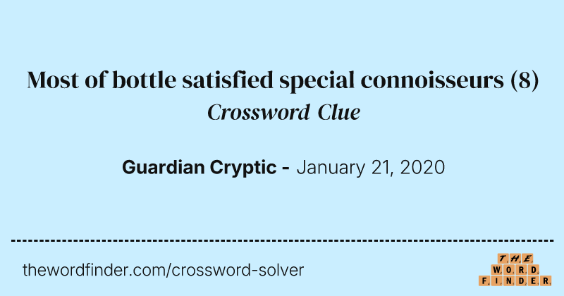 Most of bottle satisfied special connoisseurs crossword clue image