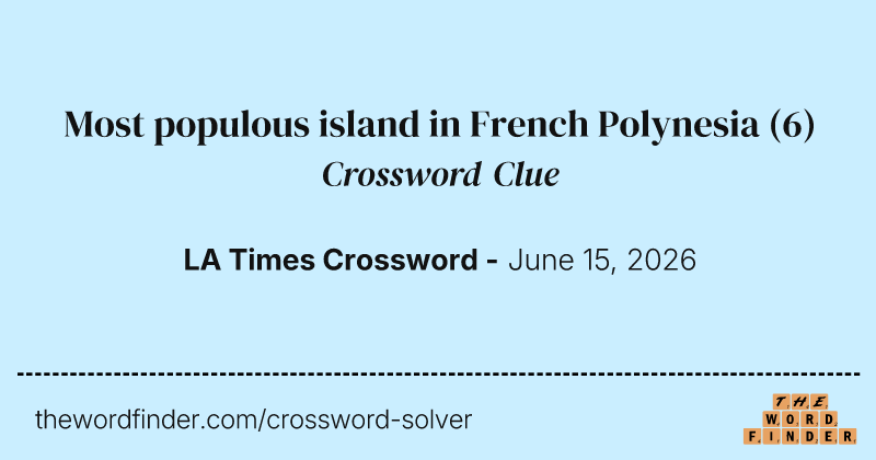 Most populous island in French Polynesia crossword clue image