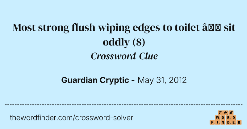 Most strong flush wiping edges to toilet — sit oddly crossword clue image