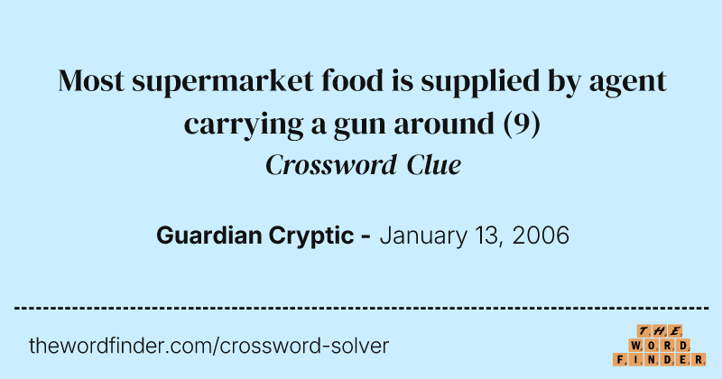 Most supermarket food is supplied by agent carrying a gun around crossword clue image