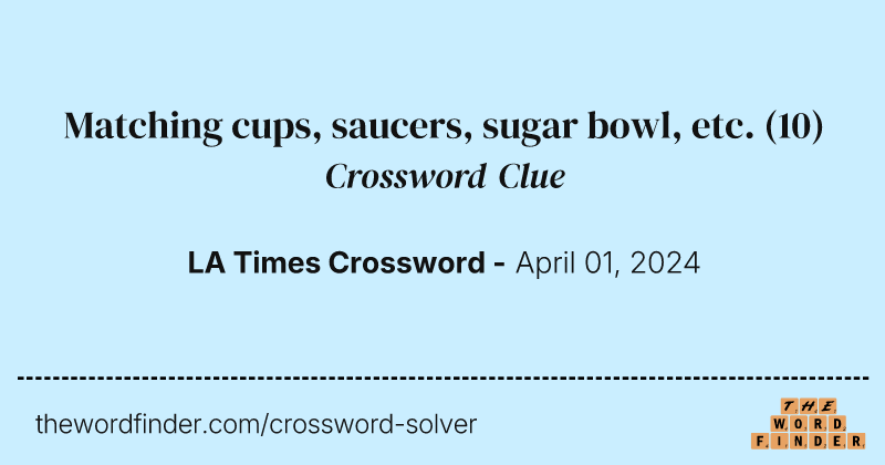 Matching cups, saucers, sugar bowl, etc. crossword clue image