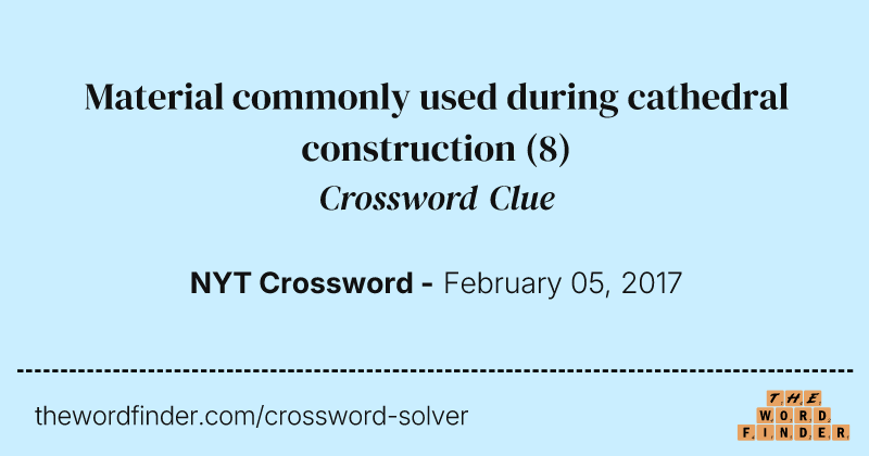 Material commonly used during cathedral construction crossword clue image