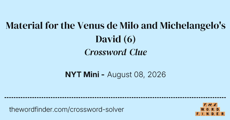 Material for the Venus de Milo and Michelangelo's David crossword clue image