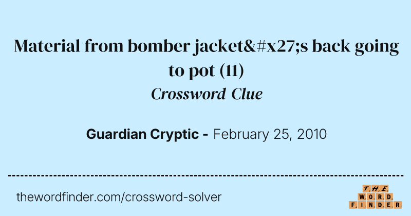 Material from bomber jacket's back going to pot crossword clue image