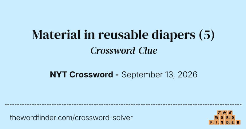 Material in reusable diapers crossword clue image