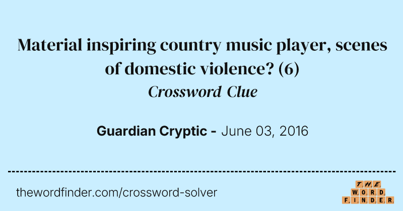 Material inspiring country music player, scenes of domestic violence? crossword clue image
